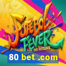 80 bet .com